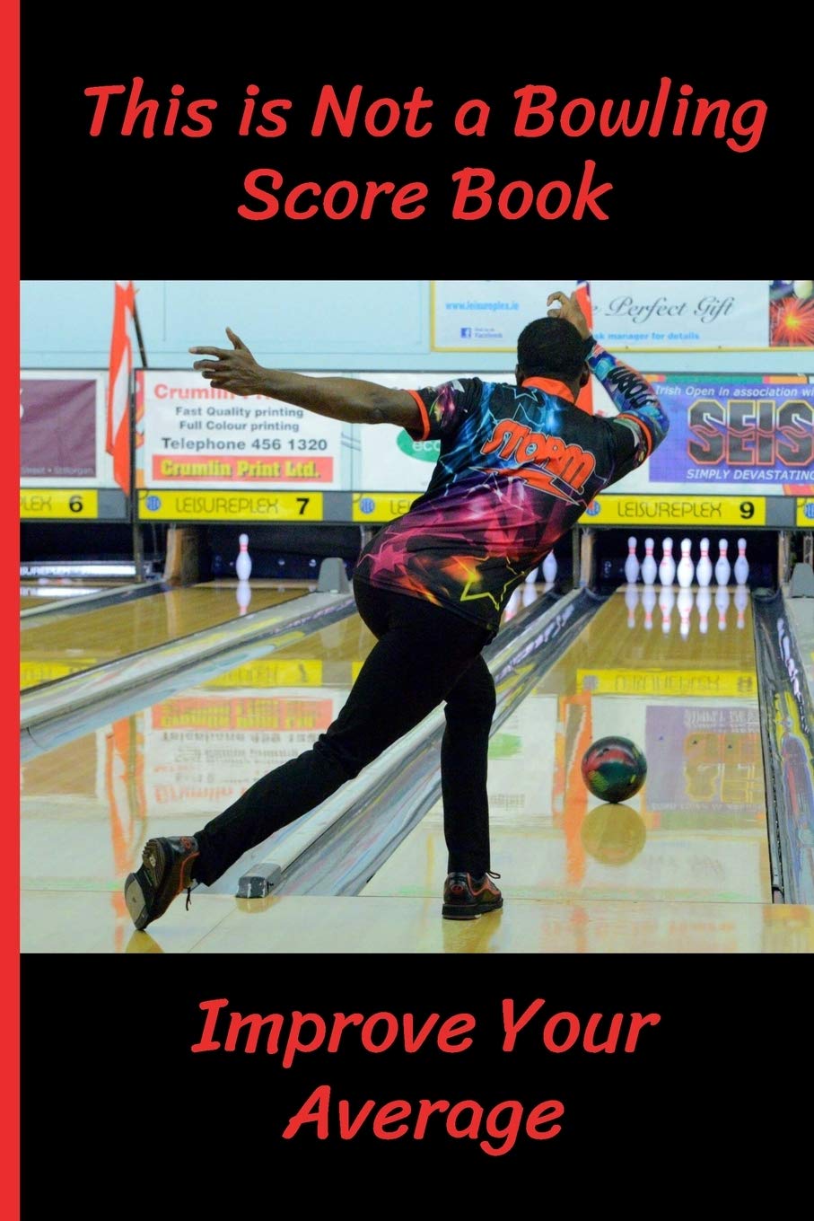 This is Not a Bowling Score Book: Improve Your Average